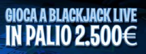 Blackjack Live bonus Gioco Digitale 2.500€